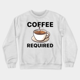 Funny Coffee Required Crewneck Sweatshirt